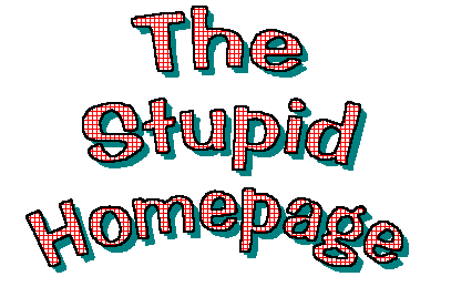 The 
Stupid Homepage